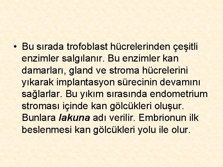  • Bu sırada trofoblast hücrelerinden çeşitli enzimler salgılanır. Bu enzimler kan damarları, gland