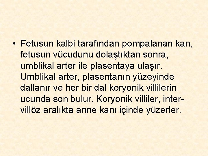  • Fetusun kalbi tarafından pompalanan kan, fetusun vücudunu dolaştıktan sonra, umblikal arter ile