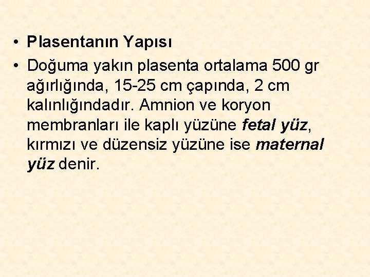  • Plasentanın Yapısı • Doğuma yakın plasenta ortalama 500 gr ağırlığında, 15 -25