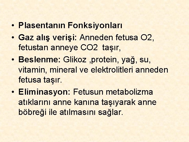  • Plasentanın Fonksiyonları • Gaz alış verişi: Anneden fetusa O 2, fetustan anneye