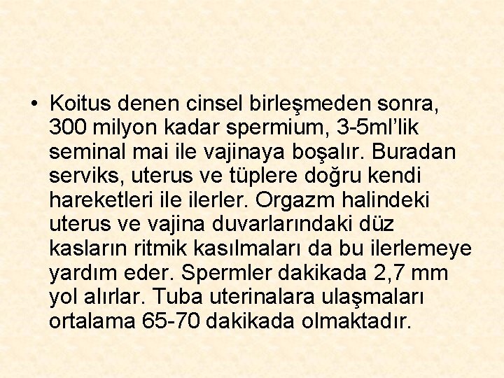  • Koitus denen cinsel birleşmeden sonra, 300 milyon kadar spermium, 3 -5 ml’lik