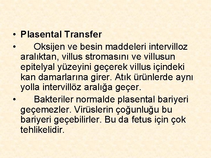  • Plasental Transfer • Oksijen ve besin maddeleri intervilloz aralıktan, villus stromasını ve