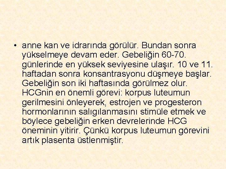  • anne kan ve idrarında görülür. Bundan sonra yükselmeye devam eder. Gebeliğin 60