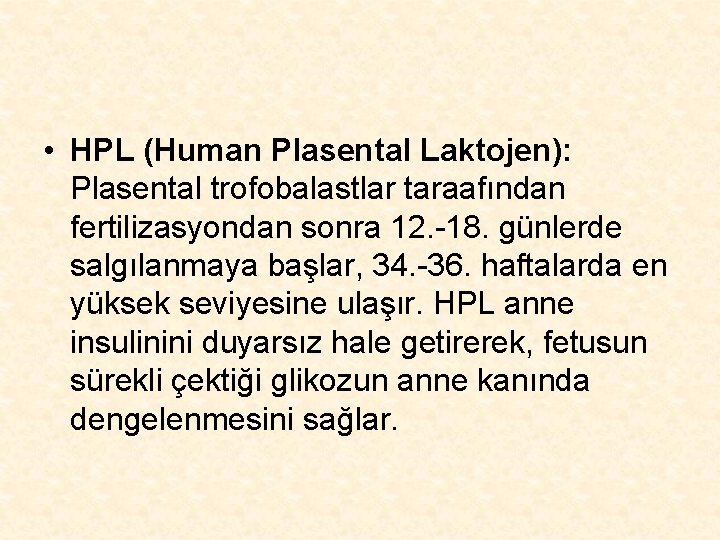  • HPL (Human Plasental Laktojen): Plasental trofobalastlar taraafından fertilizasyondan sonra 12. -18. günlerde