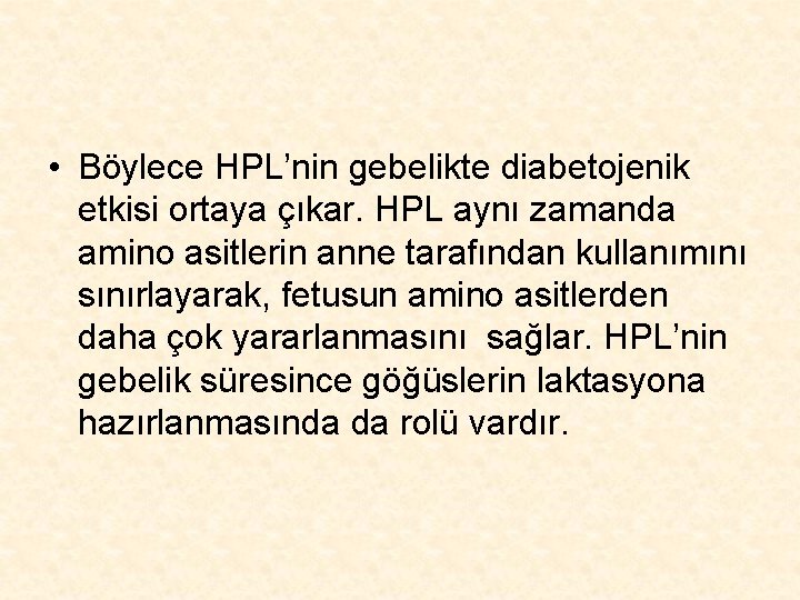  • Böylece HPL’nin gebelikte diabetojenik etkisi ortaya çıkar. HPL aynı zamanda amino asitlerin