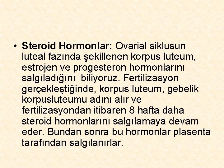  • Steroid Hormonlar: Ovarial siklusun luteal fazında şekillenen korpus luteum, estrojen ve progesteron