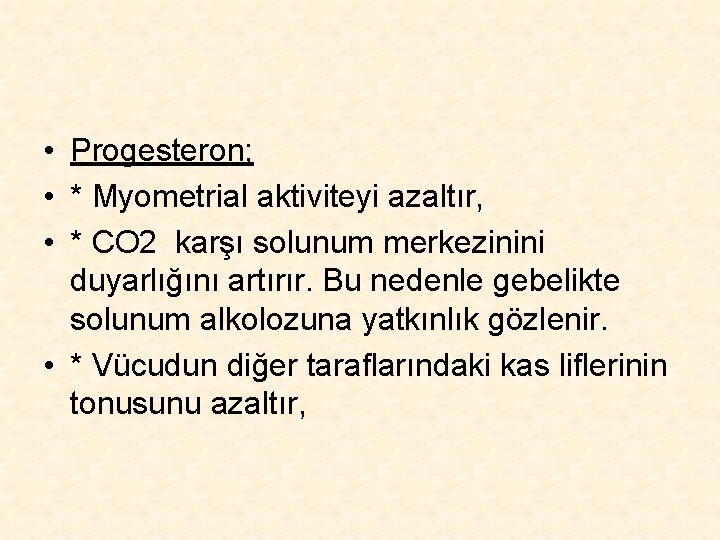  • Progesteron; • * Myometrial aktiviteyi azaltır, • * CO 2 karşı solunum