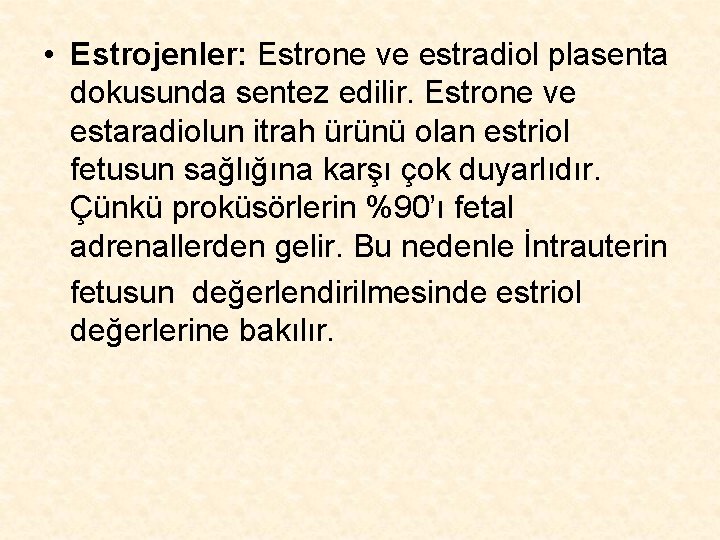  • Estrojenler: Estrone ve estradiol plasenta dokusunda sentez edilir. Estrone ve estaradiolun itrah