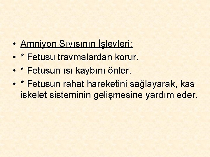  • • Amniyon Sıvısının İşlevleri: * Fetusu travmalardan korur. * Fetusun ısı kaybını