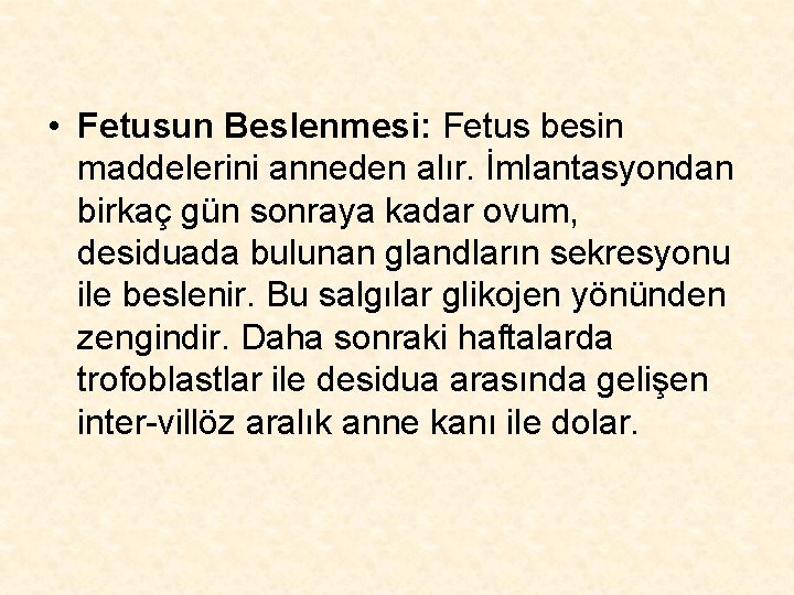  • Fetusun Beslenmesi: Fetus besin maddelerini anneden alır. İmlantasyondan birkaç gün sonraya kadar