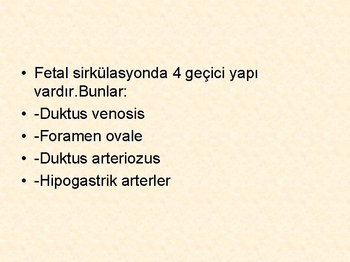  • Fetal sirkülasyonda 4 geçici yapı vardır. Bunlar: • -Duktus venosis • -Foramen