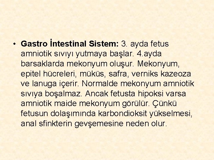  • Gastro İntestinal Sistem: 3. ayda fetus amniotik sıvıyı yutmaya başlar. 4. ayda