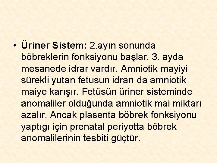  • Üriner Sistem: 2. ayın sonunda böbreklerin fonksiyonu başlar. 3. ayda mesanede idrar