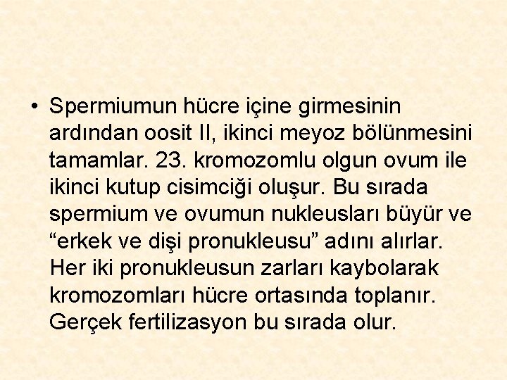  • Spermiumun hücre içine girmesinin ardından oosit II, ikinci meyoz bölünmesini tamamlar. 23.