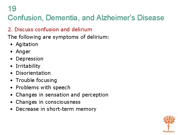 19 Confusion, Dementia, and Alzheimer’s Disease 2. Discuss confusion and delirium The following are