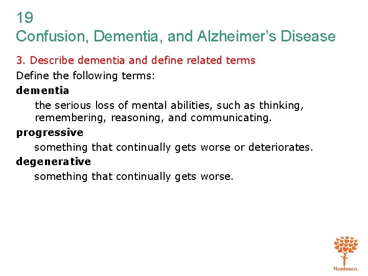 19 Confusion, Dementia, and Alzheimer’s Disease 3. Describe dementia and define related terms Define