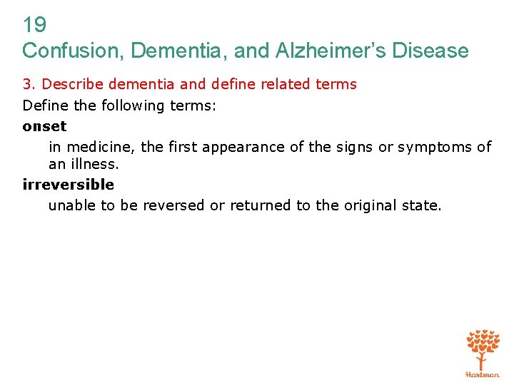 19 Confusion, Dementia, and Alzheimer’s Disease 3. Describe dementia and define related terms Define