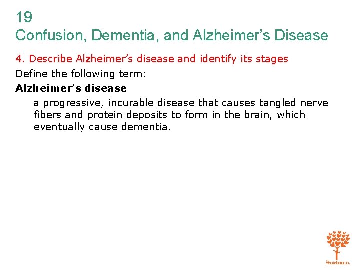 19 Confusion, Dementia, and Alzheimer’s Disease 4. Describe Alzheimer’s disease and identify its stages