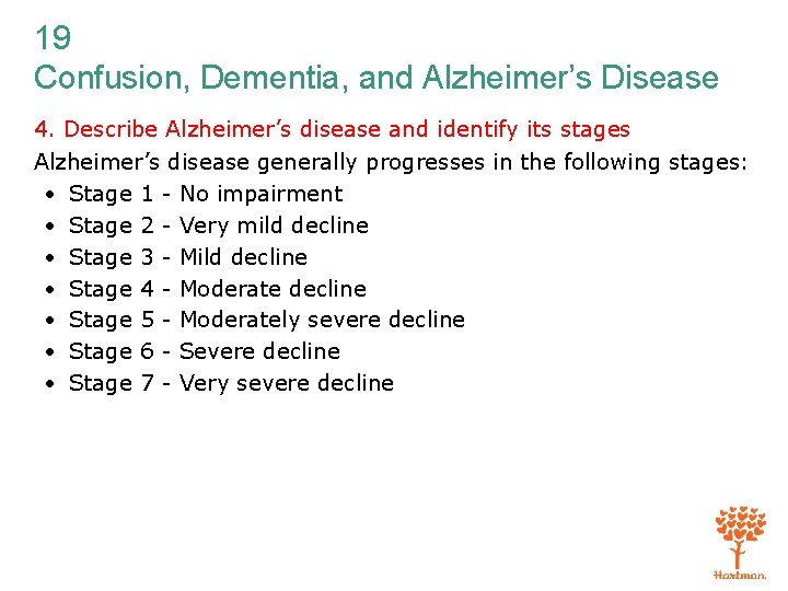 19 Confusion, Dementia, and Alzheimer’s Disease 4. Describe Alzheimer’s disease and identify its stages