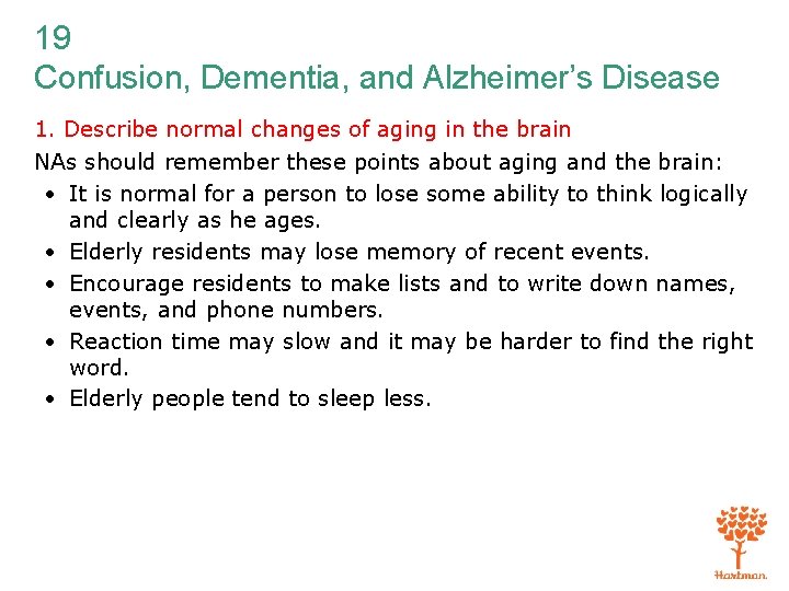 19 Confusion, Dementia, and Alzheimer’s Disease 1. Describe normal changes of aging in the