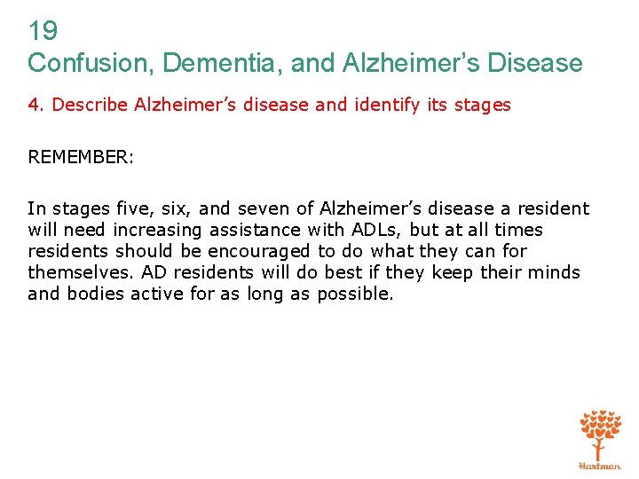 19 Confusion, Dementia, and Alzheimer’s Disease 4. Describe Alzheimer’s disease and identify its stages