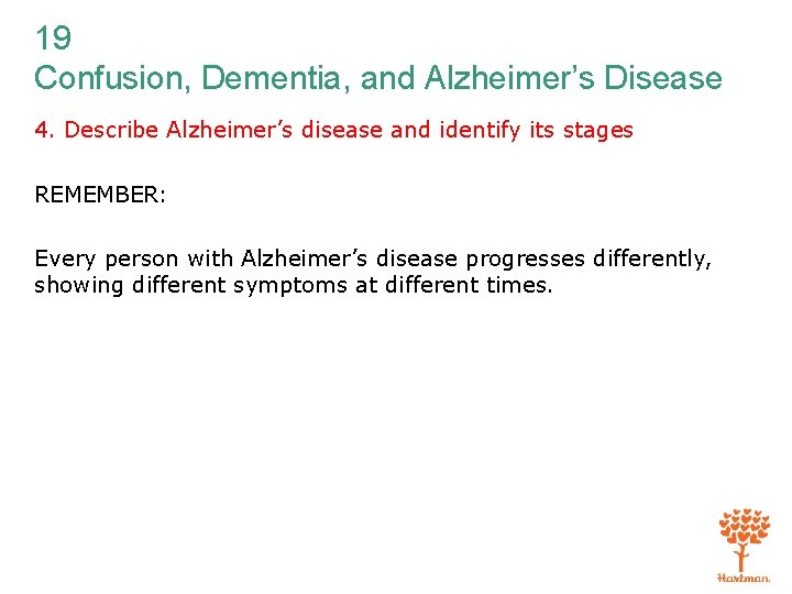 19 Confusion, Dementia, and Alzheimer’s Disease 4. Describe Alzheimer’s disease and identify its stages