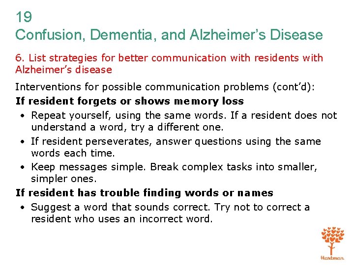 19 Confusion, Dementia, and Alzheimer’s Disease 6. List strategies for better communication with residents