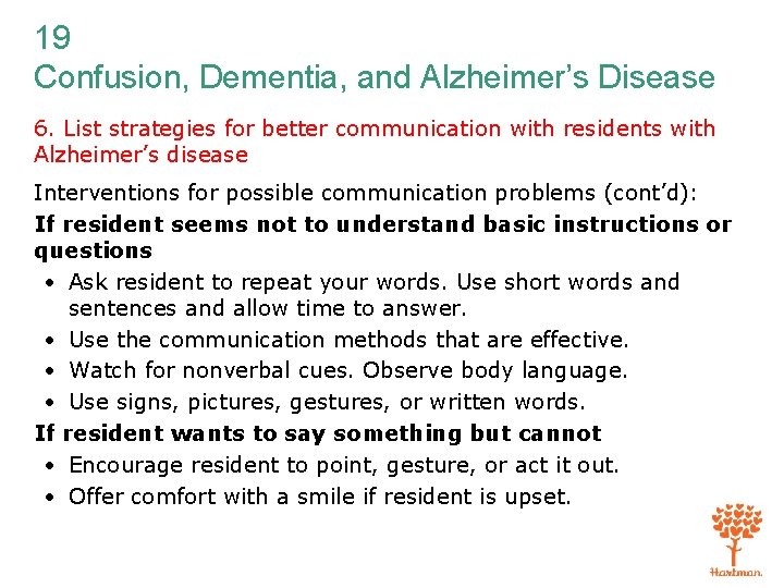 19 Confusion, Dementia, and Alzheimer’s Disease 6. List strategies for better communication with residents