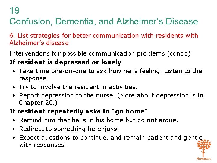 19 Confusion, Dementia, and Alzheimer’s Disease 6. List strategies for better communication with residents