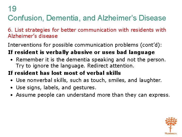 19 Confusion, Dementia, and Alzheimer’s Disease 6. List strategies for better communication with residents