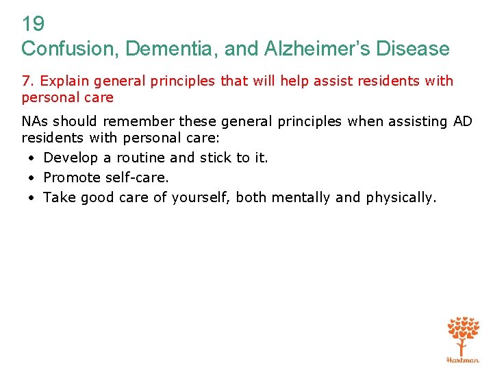 19 Confusion, Dementia, and Alzheimer’s Disease 7. Explain general principles that will help assist