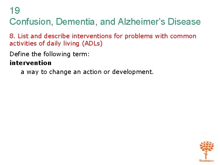 19 Confusion, Dementia, and Alzheimer’s Disease 8. List and describe interventions for problems with