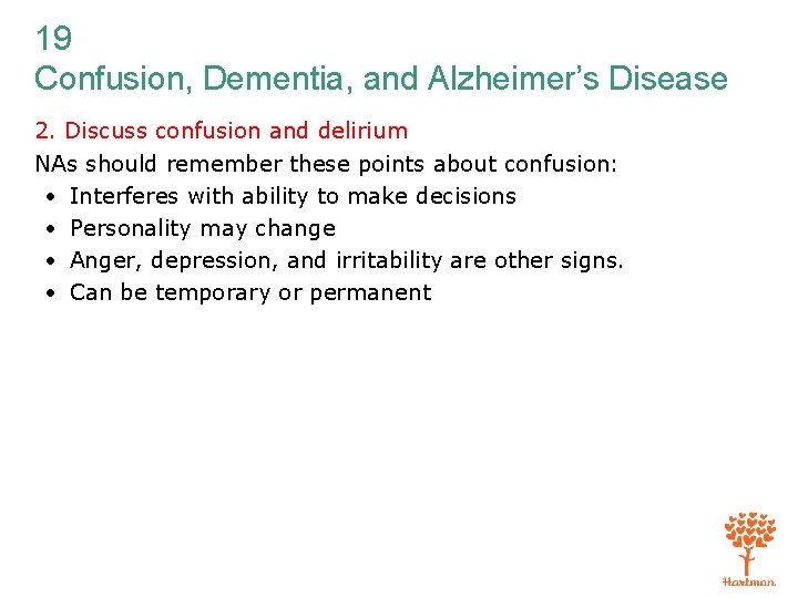 19 Confusion, Dementia, and Alzheimer’s Disease 2. Discuss confusion and delirium NAs should remember