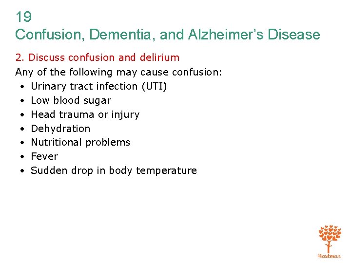 19 Confusion, Dementia, and Alzheimer’s Disease 2. Discuss confusion and delirium Any of the