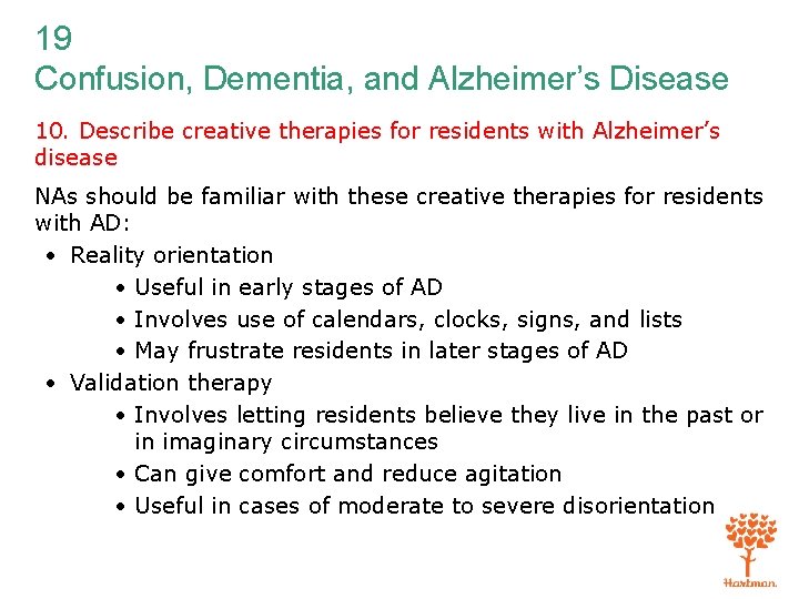 19 Confusion, Dementia, and Alzheimer’s Disease 10. Describe creative therapies for residents with Alzheimer’s