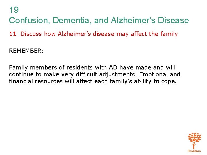 19 Confusion, Dementia, and Alzheimer’s Disease 11. Discuss how Alzheimer’s disease may affect the