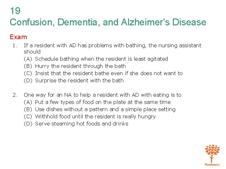 19 Confusion, Dementia, and Alzheimer’s Disease Exam 1. If a resident with AD has