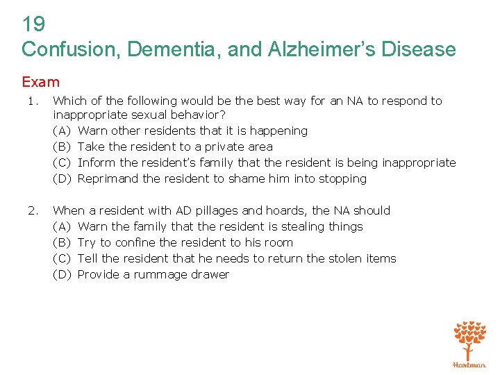 19 Confusion, Dementia, and Alzheimer’s Disease Exam 1. Which of the following would be