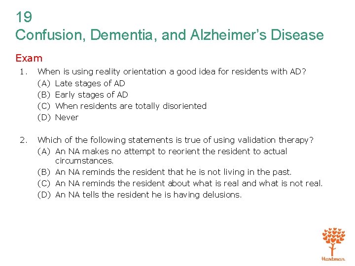 19 Confusion, Dementia, and Alzheimer’s Disease Exam 1. When is using reality orientation a