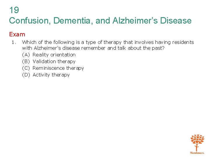 19 Confusion, Dementia, and Alzheimer’s Disease Exam 1. Which of the following is a