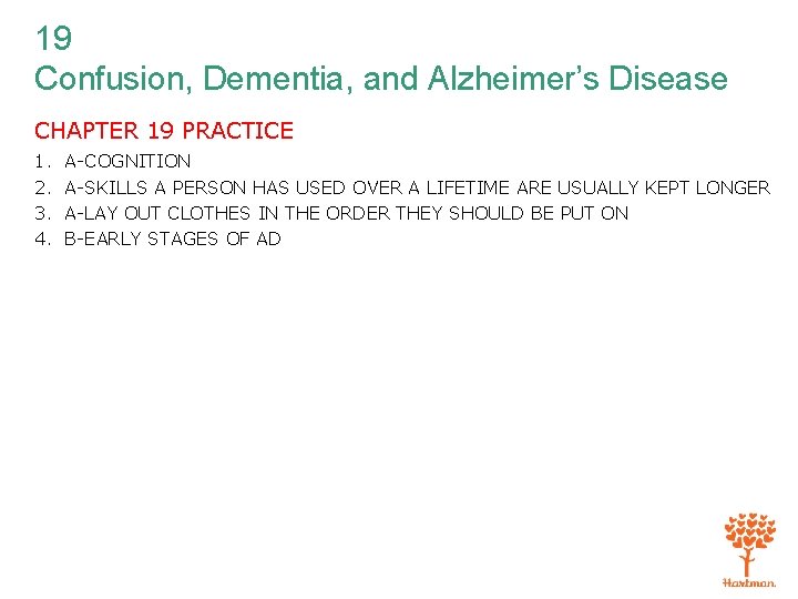 19 Confusion, Dementia, and Alzheimer’s Disease CHAPTER 19 PRACTICE 1. 2. 3. 4. A-COGNITION