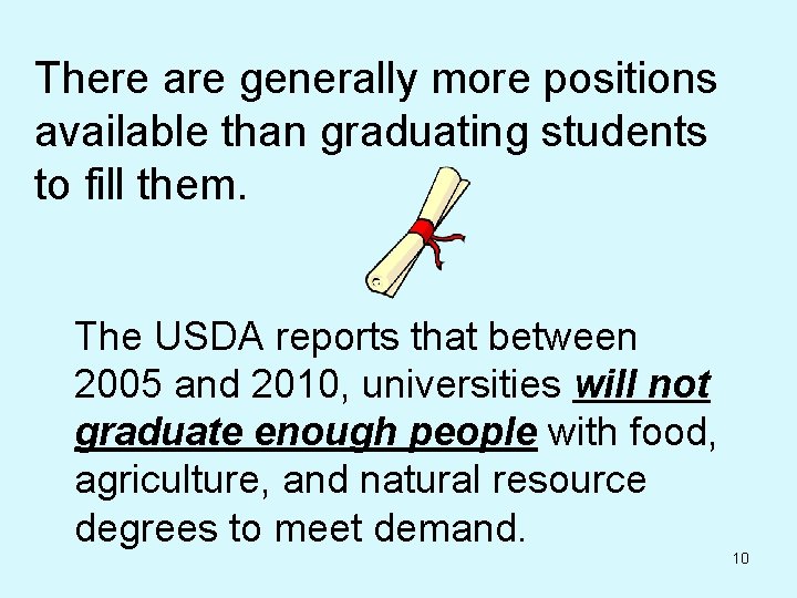 There are generally more positions available than graduating students to fill them. The USDA