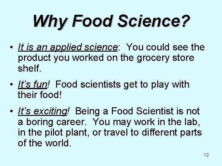 Why Food Science? • It is an applied science: You could see the product