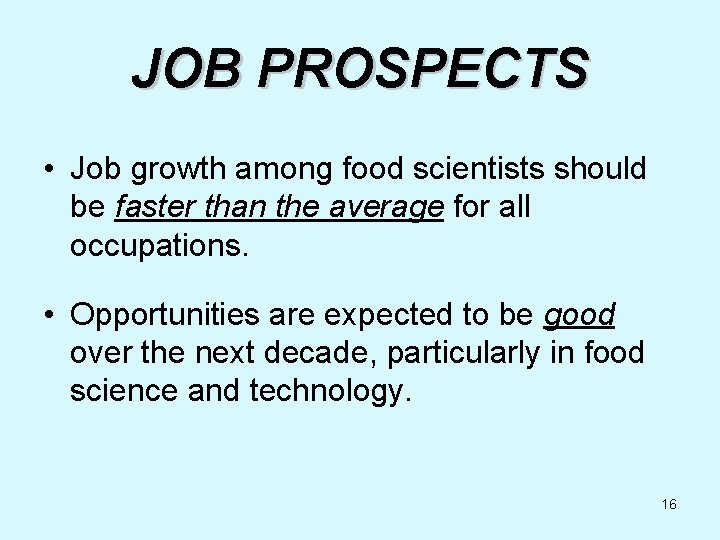 JOB PROSPECTS • Job growth among food scientists should be faster than the average