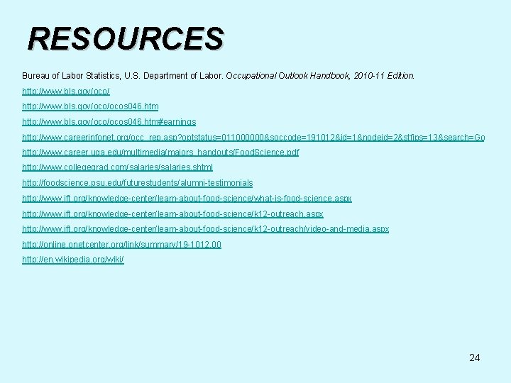 RESOURCES Bureau of Labor Statistics, U. S. Department of Labor. Occupational Outlook Handbook, 2010