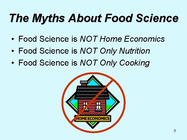 The Myths About Food Science • Food Science is NOT Home Economics • Food