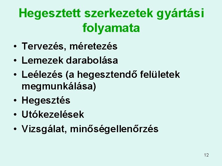 Hegesztett szerkezetek gyártási folyamata • Tervezés, méretezés • Lemezek darabolása • Leélezés (a hegesztendő