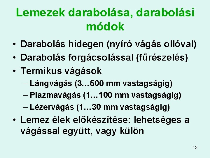 Lemezek darabolása, darabolási módok • Darabolás hidegen (nyíró vágás ollóval) • Darabolás forgácsolással (fűrészelés)