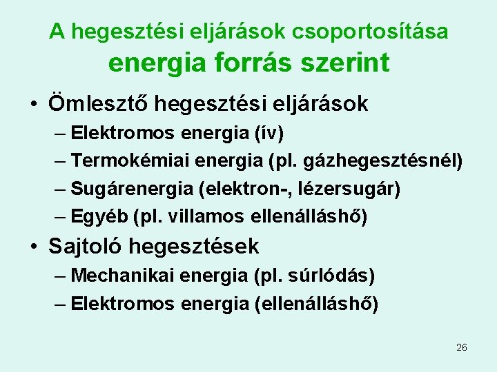 A hegesztési eljárások csoportosítása energia forrás szerint • Ömlesztő hegesztési eljárások – Elektromos energia