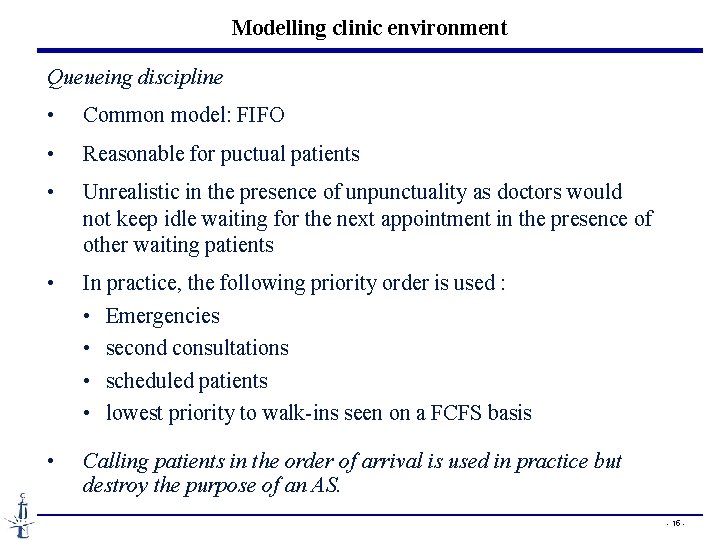 Modelling clinic environment Queueing discipline • Common model: FIFO • Reasonable for puctual patients